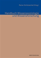 Raine Schützeichel, Rainer Schützeichel - Handbuch Wissenssoziologie und Wissensforschung