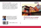 Horacio Roberto Sabarots - Fracturas en la ciudad