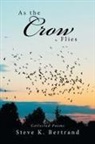 Steve K. Bertrand - As the Crow Flies