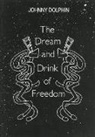 Johnny Dolphin - Dream & Drink of Freedom