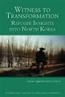 Stephan Haggard, Stephan (University of California Haggard, Marcus Noland, Marcus (Peterson Institute for International Economics) Noland - Witness to Transformation – Refugee Insights into North Korea