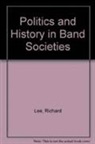 Richard Lee, Lee Richard Lee, Leacock Eleanor Leacock, Eleanor Leacock - Politics and History in Band Societies