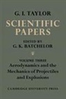 G. K. Batchelor, Batchelor G. K. Batchelor - The Scientific Papers of Sir Geoffrey Ingram Taylor: Volume 3, Aerodynamics and the Mechanics of Projectiles and Explosions