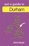 Chris Daniel - Not a Guide to: Durham