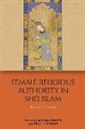 Mirjam Kunkler, Mirjam Stewart Kunkler, Kunkler Mirjam, Mirjam Kunkler, Mirjam Künkler, Devin J. Stewart - Female Religious Authority in Shi''i Islam