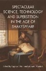 Sophie Chiari, Sophie (Professor of Early Modern English Chiari, Sophie Popelard Chiari, Chiari Sophie, Sophie Chiari, Mickael Popelard - Spectacular Science, Technology and Superstition in the Age of