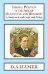 D A Hamer, D. A. Hamer - Liberal Politics in the Age of Gladstone and Rosebery