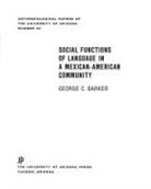 George Carpenter Barker - Social Functions of Language in a Mexican-American Community