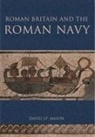 David J P Mason, David Mason, David J P Mason, David J. P. Mason - Roman Britain and the Roman Navy