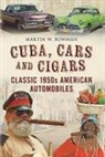 Martin Bowman, Martin W. Bowman - Cuba. Cars and Cigars: Classic 1950s American Automobiles