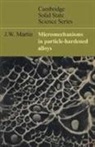Martin J. W. Martin, J. W. Martin - Micromechanisms in Particle-Hardened Alloys