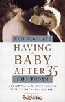 Gill Thorn, Thorn Gill - Not Too Late: Having A Baby After 35