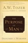 James L. Snyder, A W Tozer, A. W. Tozer, A.w. Tozer, James L Snyder, James L. Snyder - The Purpose of Man