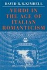 Kimbell David R. B. Kimbell, David R. B. Kimbell - Verdi in the Age of Italian Romanticism