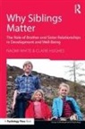 Claire Hughes, Claire (University of Cambridge Hughes, Naomi White, Naomi (University of Cambridge White, Naomi Hughes White, Claire Hughes... - Why Siblings Matter
