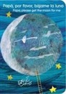 Eric Carle, Eric Carle - Papá, Por Favor, Bájame La Luna (Papa, Please Get the Moon for Me) (Spanish-English Bilingual Edition)