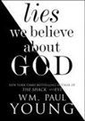 WM. Paul Young - Lies We Believe About God