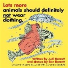 Judi Barrett, Ron Barrett - Lots More Animals Should Definitely Not Wear Clothing.
