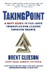 Brent Gleeson - Takingpoint: A Navy Seal's 10 Fail Safe Principles for Leading Through Change