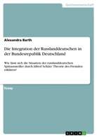 Alexandra Barth - Die Integration der Russlanddeutschen in der Bundesrepublik Deutschland