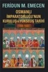 Feridun Emecen - Osmanli Imparatorlugunun Kurulus ve Yükselis Tarihi 1300 - 1600