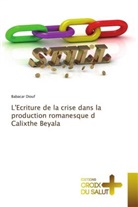 Babacar Diouf - L'Ecriture de la crise dans la production romanesque d Calixthe Beyala