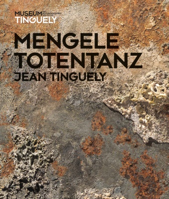 Sven Keller, Sophie Oosterwijk, Jean Tinguely, Roland Wetzel, Tinguel Museum Basel, … - Jean Tinguely Mengele-Totentanz. Katalog zur Ausstellung im Tinguely Museum Basel