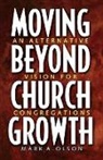 Olson, Mark A Olson, Mark A. Olson - Moving Beyond Church Growth