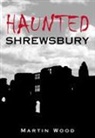 Martin Wood, Martin Wood - Haunted Shrewsbury
