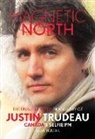 Alan Hustak - Magnetic North: The Unauthorised Biography of Justin Trudeau, Canada's Selfie PM