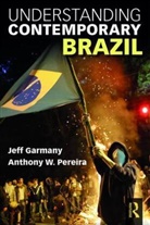 Garmany, Jeff Garmany, Jeff Pereira Garmany, Anthony Pereira, Anthony W Pereira, Anthony W. Pereira... - Understanding Contemporary Brazil