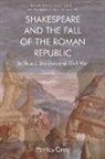 Patrick Gray, Gray Patrick - Shakespeare and the Fall of the Roman Republic