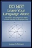 Joshua A Fishman, Joshua A. Fishman, Joshua A. Fishman - Do Not Leave Your Language Alone
