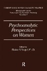 Elaine V. Siegel, Elanie V. Siegel, Siegel Elanie V. - Psychoanalytic Perspectives On Women