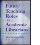 Alice Harrison Bahr, Alice Harrison Bahr, Bahr Alice Harrison - Future Teaching Roles for Academic Librarians