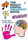 Pam Dowson, Dowson Pam, Dominic Wyse, Dominic (Institute of Education Wyse, Dominic (Prof of Early Childhood &amp; Primary E Wyse, Dominic (Professor of Early Childhood &amp; Prim Wyse... - Really Useful Creativity Book