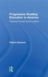 Patrick Shannon, Patrick (Pennsylvania State University Shannon, Patrick (Pennsylvania State University) Shannon, Shannon Patrick - Progressive Reading Education in America