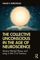 DURCHSLAG, Hallie Durchslag, Hallie B Durchslag, Hallie B. Durchslag - Collective Unconscious in the Age of Neuroscience