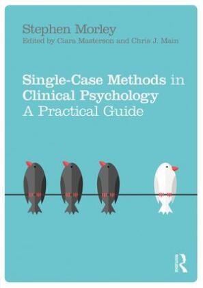 Stephen Morley, Stephen (Professor of Clinical Psychology Morley, Stephen (Professor of Clinical Psychology at University of Leeds) Morley,  Morley Stephen - Single Case Methods in Clinical Psychology - A Practical Guide