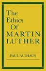 Paul Althaus, Robert C Schultz, Robert C. Schultz - The Ethics of Martin Luther