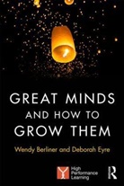 Wendy Berliner, Wendy (Head of Editorial Berliner, Wendy Eyre Berliner, Berliner Wendy, Deborah Eyre, Deborah (Group Education Director Eyre... - Great Minds and How to Grow Them