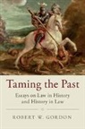 Robert W. Gordon, Robert W. (Stanford University Gordon, Gordon Robert W. - Taming the Past