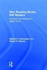Martha C. Pennington, Martha C. (University of London) Waxle Pennington, Martha C. Waxler Pennington, Robert Waxler, Robert P. Waxler - Why Reading Books Still Matters