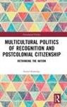 Rachel Busbridge, Rachel (Freie Universitat Berlin Busbridge - Multicultural Politics of Recognition and Postcolonial Citizenship