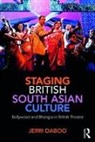 DABOO, Jerri Daboo, Jerri (Exeter University) Daboo, Daboo Jerri - Staging British South Asian Culture