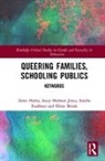 Eloise Brook, Eloise D. Brook, Sandra Faulkner, Sandra L. Faulkner, Faulkner Sandra, Anne Harris... - Queering Families, Schooling Publics