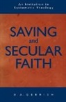 B A Gerrish, B. A. Gerrish - Saving and Secular Faith