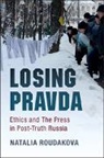 Natalia Roudakova, Natalia (University of California Roudakova, Roudakova Natalia - Losing Pravda