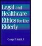 George P. Smith, George P. Smith 2nd, George P. Smith II, Smith II George P. - Legal and Healthcare Ethics for the Elderly