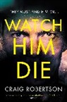 Craig Robertson, Craig Robertson, Robertson Craig - Watch Him Die